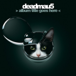 Deadmau5 - >Album Title Goes Here<