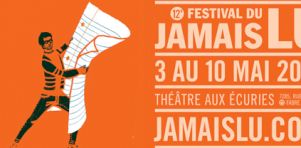 Festival du Jamais Lu | La 12e édition se tiendra du 3 au 10 mai 2013 au théâtre Aux Écuries