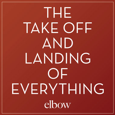 Elbow - The Take Off and Landing of Everything