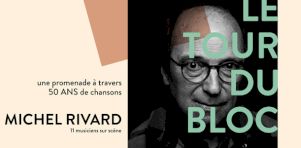 Le tour du bloc de Michel Rivard : Une promenade à travers 50 ans de chansons