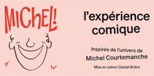 MICHEL! – L’Expérience Comique | Un spectacle inspiré de l’oeuvre de Michel Courtemanche partout au Québec en 2024