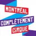 Montréal Complètement Cirque Montréal Complètement Cirque