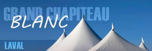 Grand Chapiteau Blanc - Laval